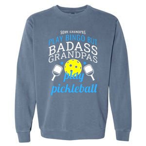 Some Grandpas Play Bingo But Badass Grandpas Play Pickleball Garment-Dyed Sweatshirt