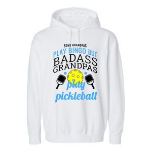 Some Grandpas Play Bingo But Badass Grandpas Play Pickleball Garment-Dyed Fleece Hoodie