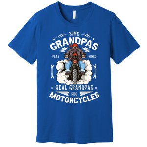 Some Grandpas Play Bingo Real Grandpas Ride Motorcycles Meaningful Gift Premium T-Shirt