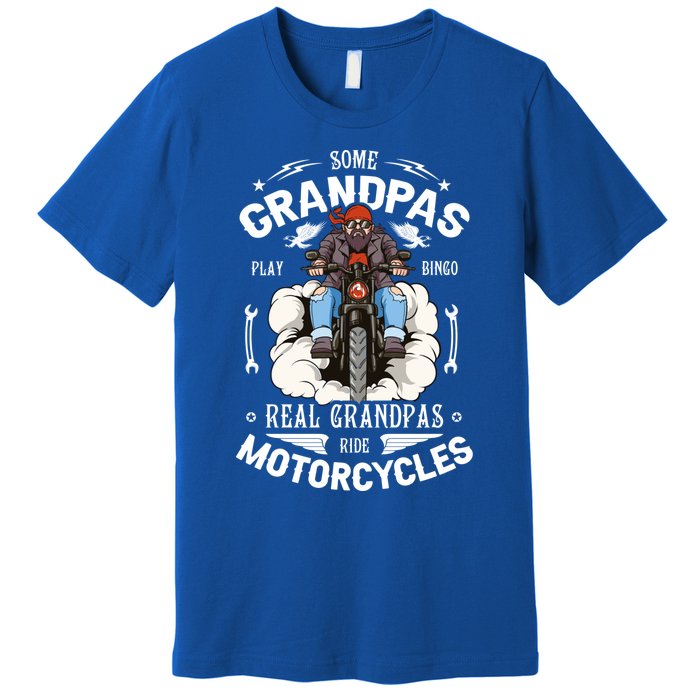 Some Grandpas Play Bingo Real Grandpas Ride Motorcycles Meaningful Gift Premium T-Shirt