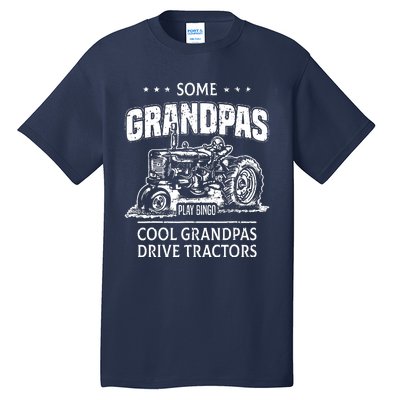 Some Grandpas Play Bingo Cool Grandpas Drive Tractors Farmer Tall T-Shirt