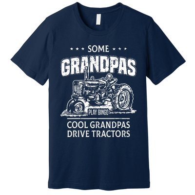 Some Grandpas Play Bingo Cool Grandpas Drive Tractors Farmer Premium T-Shirt