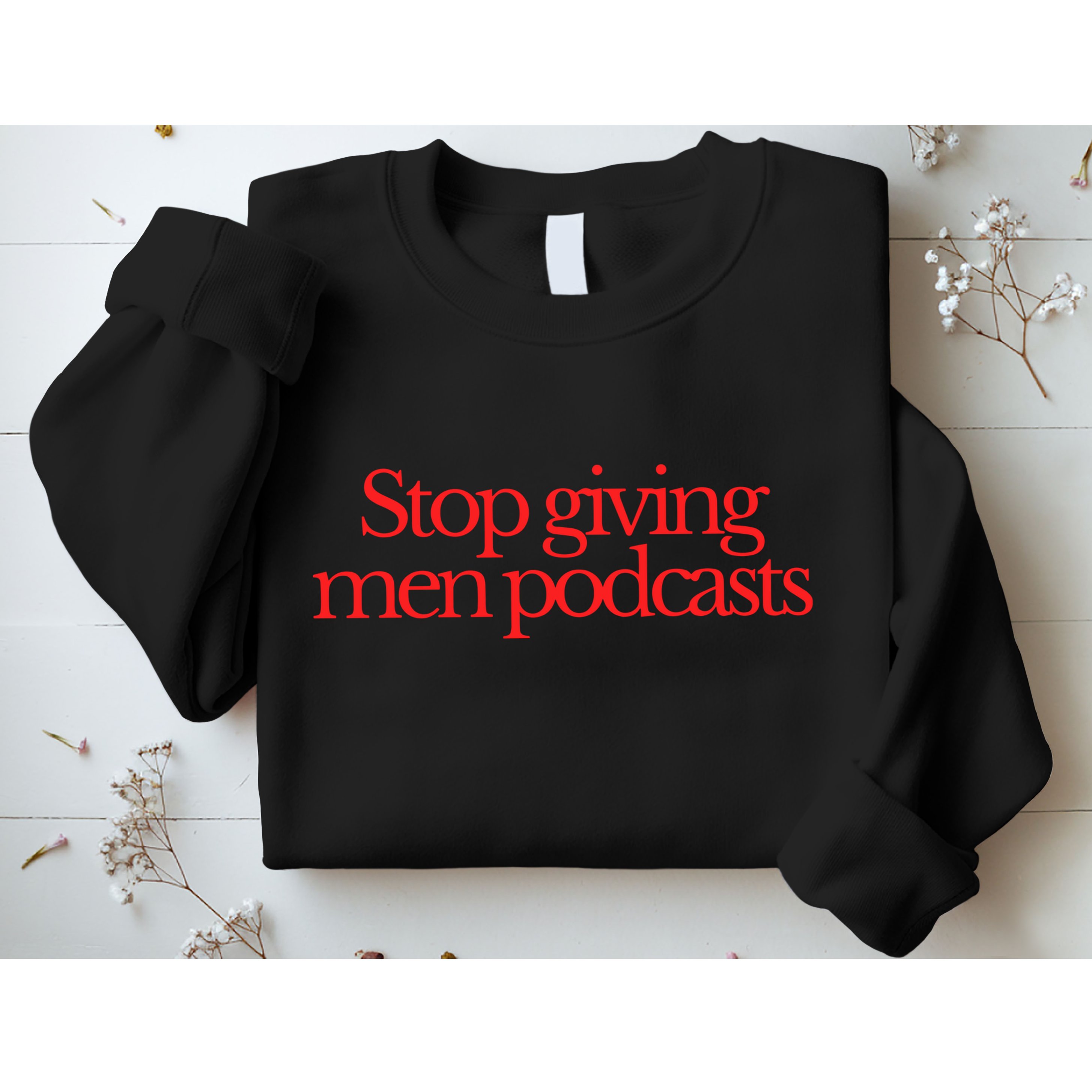 Stop Giving Podcasts Sweatshirt