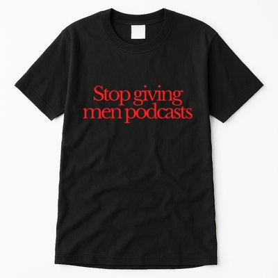 Stop Giving Podcasts Tall T-Shirt