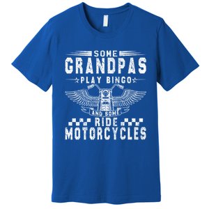 Some Grandpas Play Bingo Real Grandpas Ride Motorcycle Biker Gift Premium T-Shirt