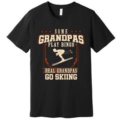 Some Grandpas Play Bingo Real Grandpas Go Skiing Premium T-Shirt