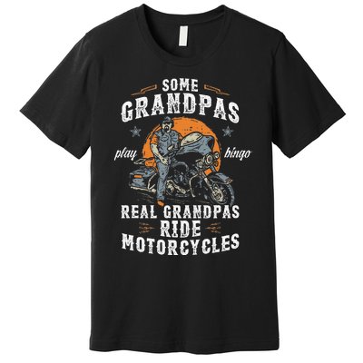 Some Grandpas Play Bingo Real Grandpas Ride Motorcycles Premium T-Shirt