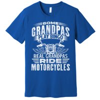 Some Grandpas Play Bingo Real Grandpas Ride Motorcycle Biker Gift Premium T-Shirt