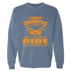 Some Grandpas Play Bingo Real Grandpas Ride Motorcycle Gift Garment-Dyed Sweatshirt