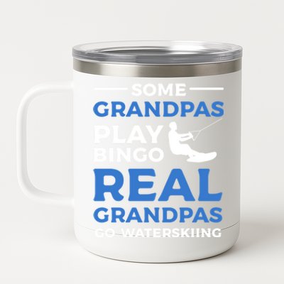 Some Grandpas Play Bingo Real Grandpas Go Waterskiing Great Gift 12 oz Stainless Steel Tumbler Cup