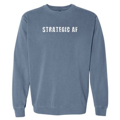 Strategy Game Player As Strategic AF Garment-Dyed Sweatshirt