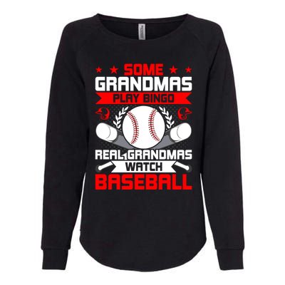 Some Grandmas Play Bingo Real Grandmas Watch Baseball Gift Womens California Wash Sweatshirt