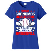 Some Grandmas Play Bingo Real Grandmas Watch Baseball Gift Women's T-Shirt