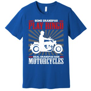 Some Grandpas Play Bingo Real Grandpas Ride Motorcycles Cool Gift Premium T-Shirt