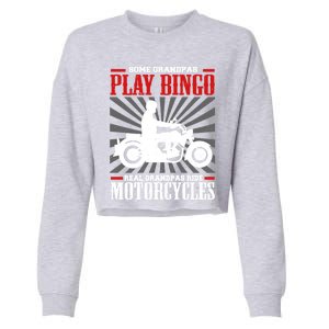 Some Grandpas Play Bingo Real Grandpas Ride Motorcycles Cool Gift Cropped Pullover Crew