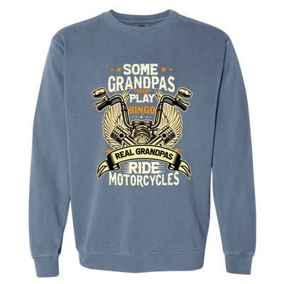 Some Grandpas Play Bingo Real Grandpas Ride Motorcycles Gift Garment-Dyed Sweatshirt