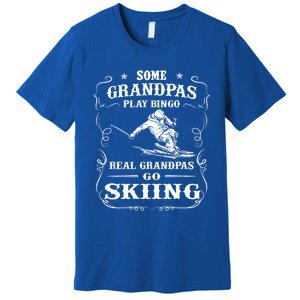 Some Grandpas Play Bingo Real Grandpas Go Skiing Meaningful Gift Premium T-Shirt