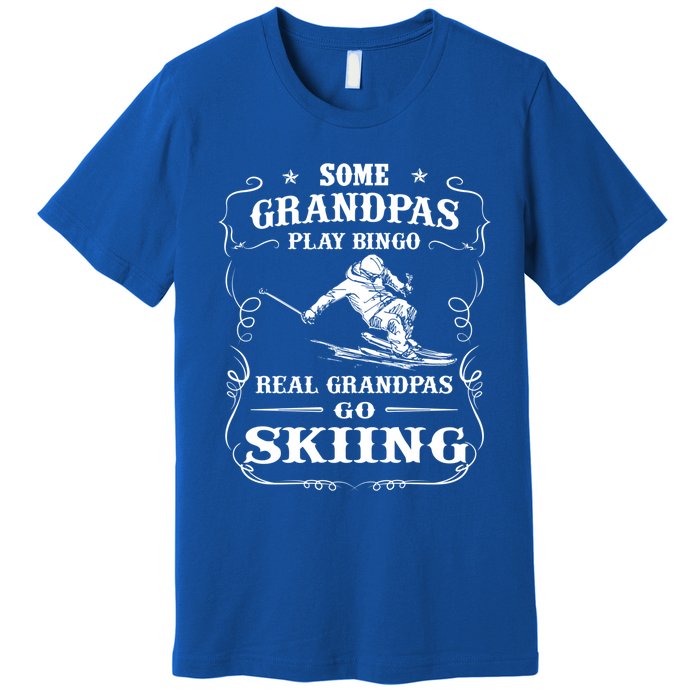 Some Grandpas Play Bingo Real Grandpas Go Skiing Meaningful Gift Premium T-Shirt