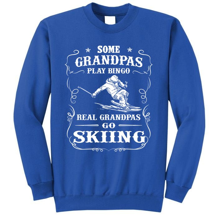 Some Grandpas Play Bingo Real Grandpas Go Skiing Meaningful Gift Tall Sweatshirt