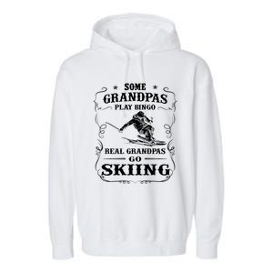 Some Grandpas Play Bingo Real Grandpas Go Skiing Meaningful Gift Garment-Dyed Fleece Hoodie