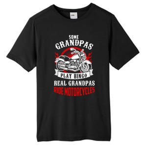 Some Grandpas Play Bingo Real Grandpas Ride Motorcycles Meaningful Gift Tall Fusion ChromaSoft Performance T-Shirt