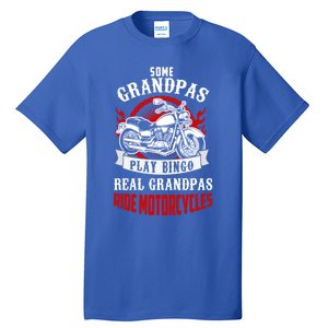 Some Grandpas Play Bingo Real Grandpas Ride Motorcycles Meaningful Gift Tall T-Shirt