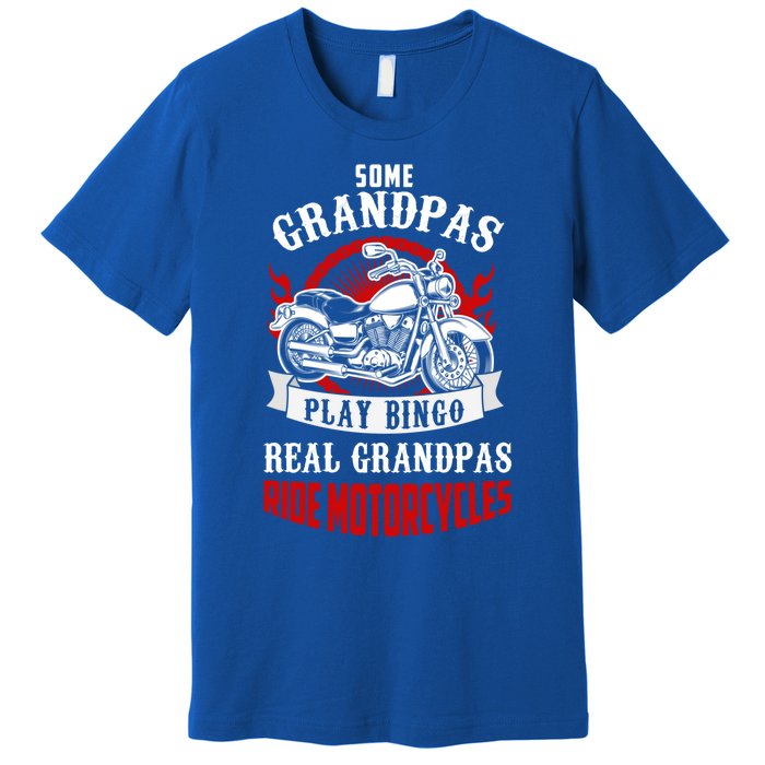 Some Grandpas Play Bingo Real Grandpas Ride Motorcycles Meaningful Gift Premium T-Shirt