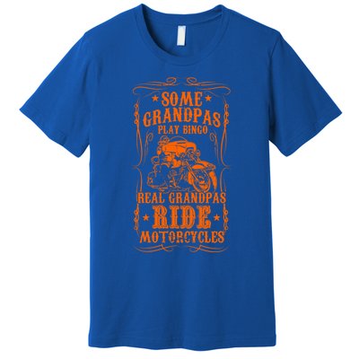 Some Grandpas Play Bingo Real Grandpas Ride Motorcycles Cute Gift Premium T-Shirt