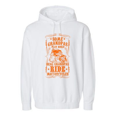 Some Grandpas Play Bingo Real Grandpas Ride Motorcycles Cute Gift Garment-Dyed Fleece Hoodie