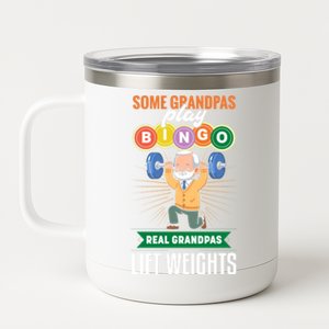 Some Grandpas Play Bingo Real Grandpas Lift Weights Great Gift 12 oz Stainless Steel Tumbler Cup