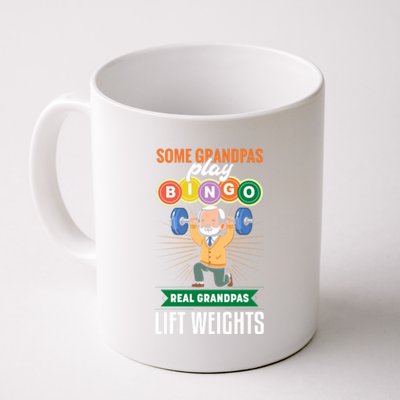 Some Grandpas Play Bingo Real Grandpas Lift Weights Great Gift Coffee Mug