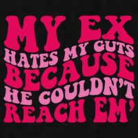 Sarcasm Groovy Quotes My Ex Hates My Guts Because He Couldn't Reach Em Ladies PosiCharge Tri-Blend Wicking Tank