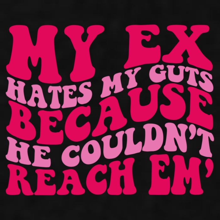 Sarcasm Groovy Quotes My Ex Hates My Guts Because He Couldn't Reach Em Ladies PosiCharge Tri-Blend Wicking Tank