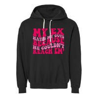 Sarcasm Groovy Quotes My Ex Hates My Guts Because He Couldn't Reach Em Garment-Dyed Fleece Hoodie