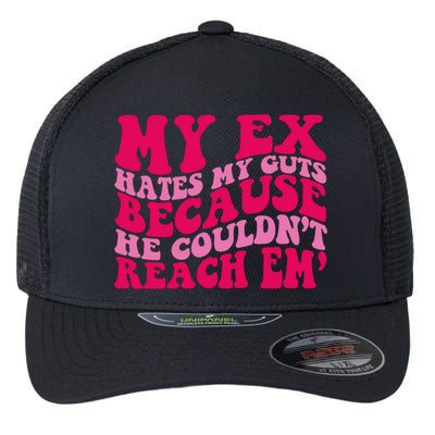 Sarcasm Groovy Quotes My Ex Hates My Guts Because He Couldn't Reach Em Flexfit Unipanel Trucker Cap