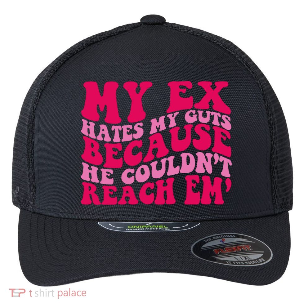 Sarcasm Groovy Quotes My Ex Hates My Guts Because He Couldn't Reach Em Flexfit Unipanel Trucker Cap