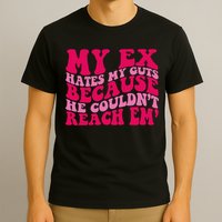 Sarcasm Groovy Quotes My Ex Hates My Guts Because He Couldn't Reach Em T-Shirt
