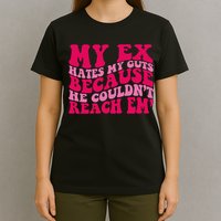 Sarcasm Groovy Quotes My Ex Hates My Guts Because He Couldn't Reach Em T-Shirt