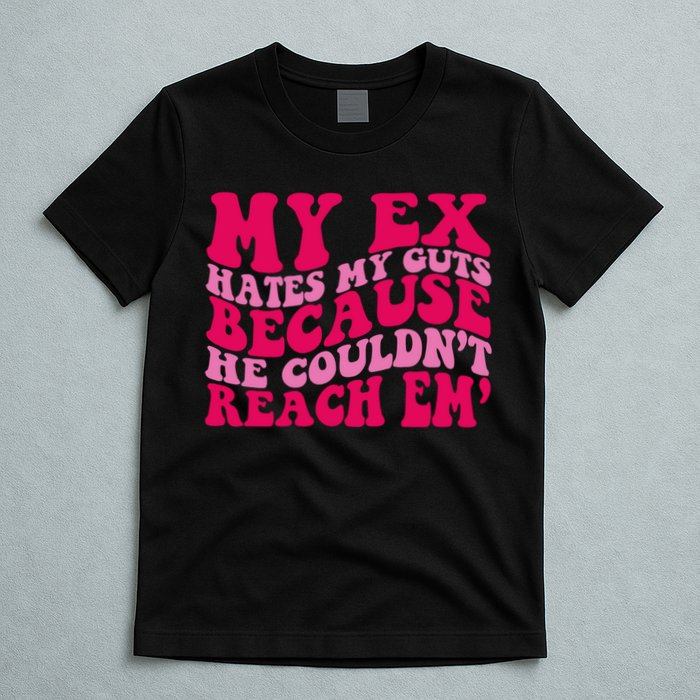 Sarcasm Groovy Quotes My Ex Hates My Guts Because He Couldn't Reach Em T-Shirt