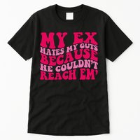 Sarcasm Groovy Quotes My Ex Hates My Guts Because He Couldn't Reach Em Tall T-Shirt