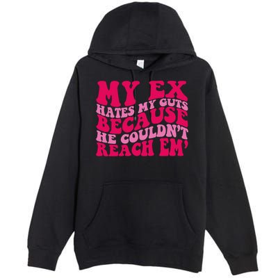 Sarcasm Groovy Quotes My Ex Hates My Guts Because He Couldn't Reach Em Premium Pullover Hoodie