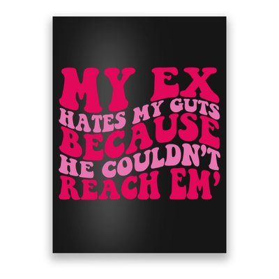 Sarcasm Groovy Quotes My Ex Hates My Guts Because He Couldn't Reach Em Poster