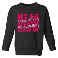 Sarcasm Groovy Quotes My Ex Hates My Guts Because He Couldn't Reach Em Toddler Sweatshirt