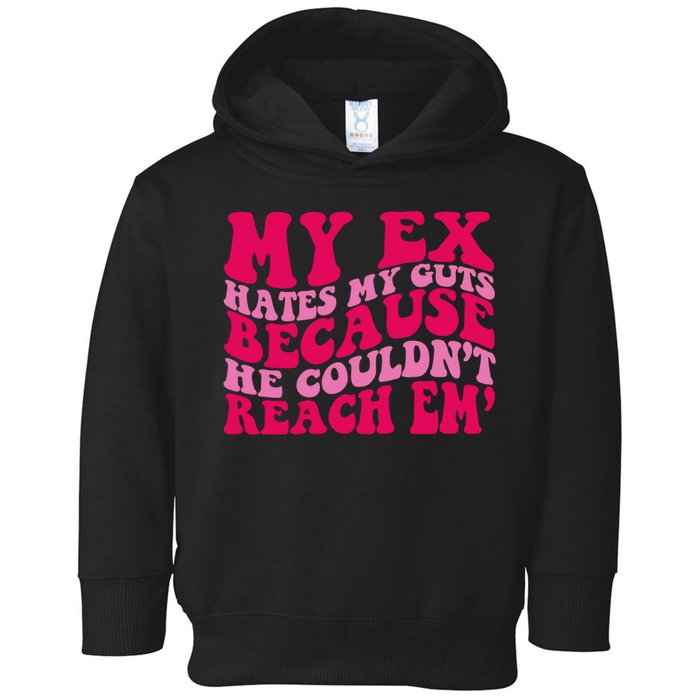 Sarcasm Groovy Quotes My Ex Hates My Guts Because He Couldn't Reach Em Toddler Hoodie
