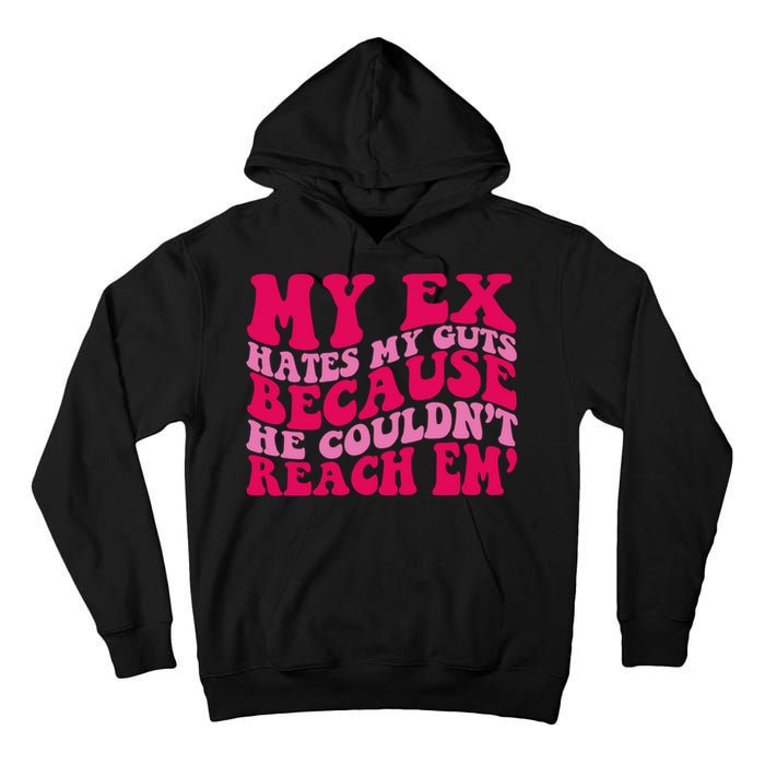 Sarcasm Groovy Quotes My Ex Hates My Guts Because He Couldn't Reach Em Tall Hoodie