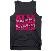 Sarcasm Groovy Quotes My Ex Hates My Guts Because He Couldn't Reach Em Tank Top