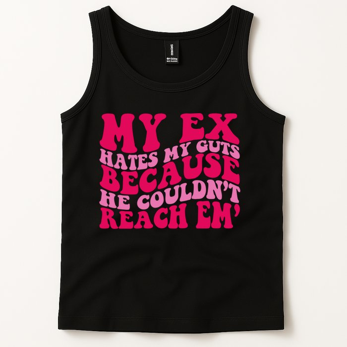 Sarcasm Groovy Quotes My Ex Hates My Guts Because He Couldn't Reach Em Tank Top
