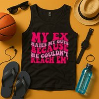 Sarcasm Groovy Quotes My Ex Hates My Guts Because He Couldn't Reach Em Tank Top