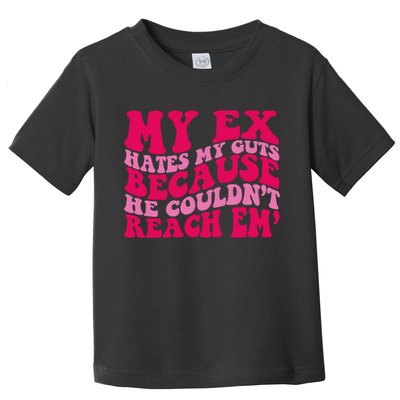 Sarcasm Groovy Quotes My Ex Hates My Guts Because He Couldn't Reach Em Toddler T-Shirt