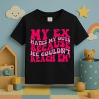 Sarcasm Groovy Quotes My Ex Hates My Guts Because He Couldn't Reach Em Toddler T-Shirt